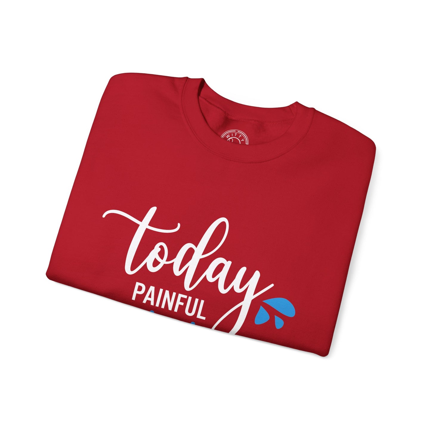 Painful Today Powerful Tomorrow - Sweatshirt