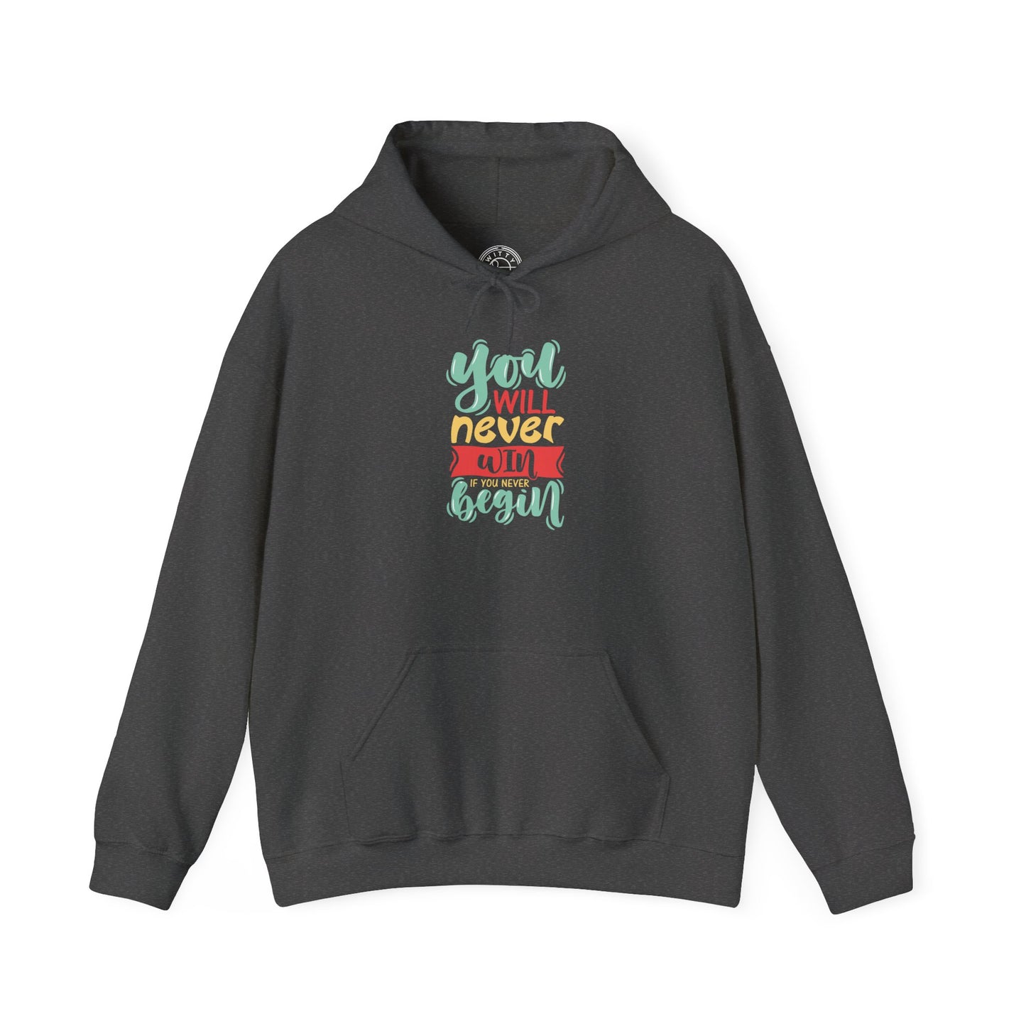You'll never WIN if you never BEGIN - Hoodie