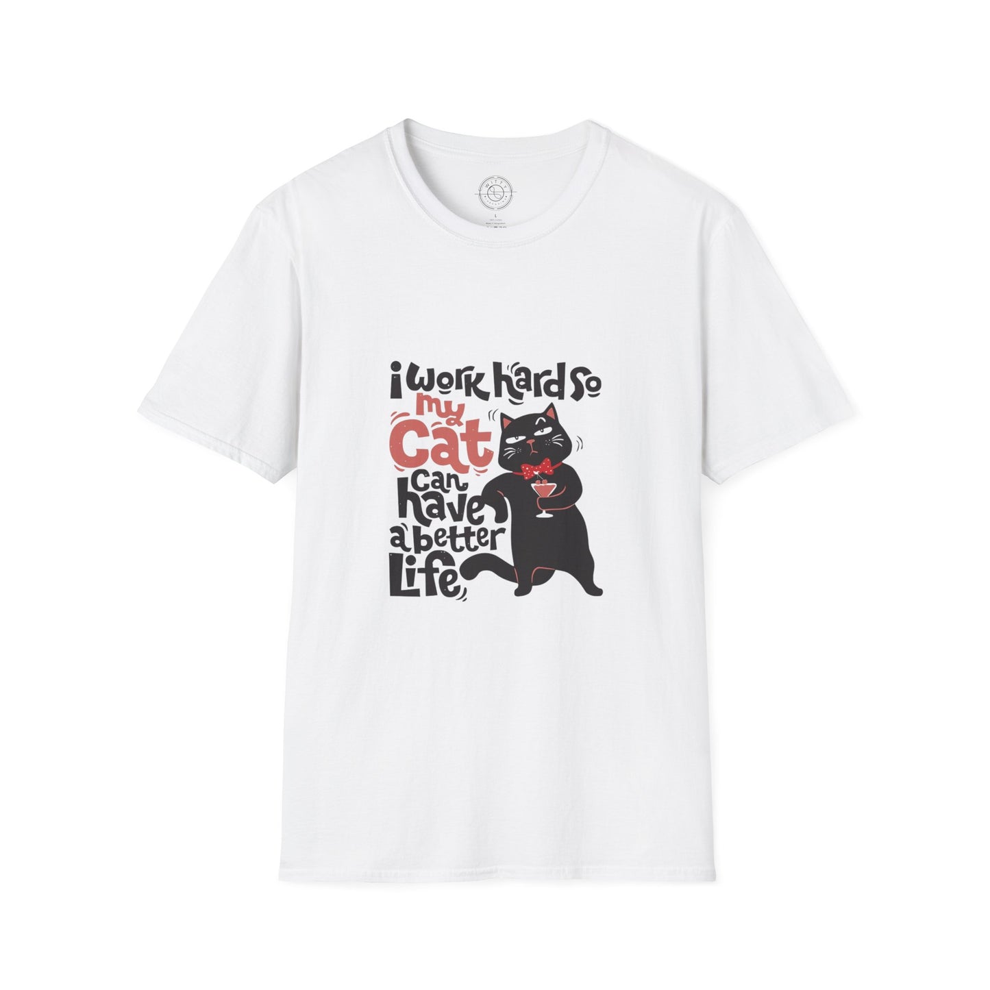 I work hard so my CAT can have a BETTER LIFE - T-Shirt