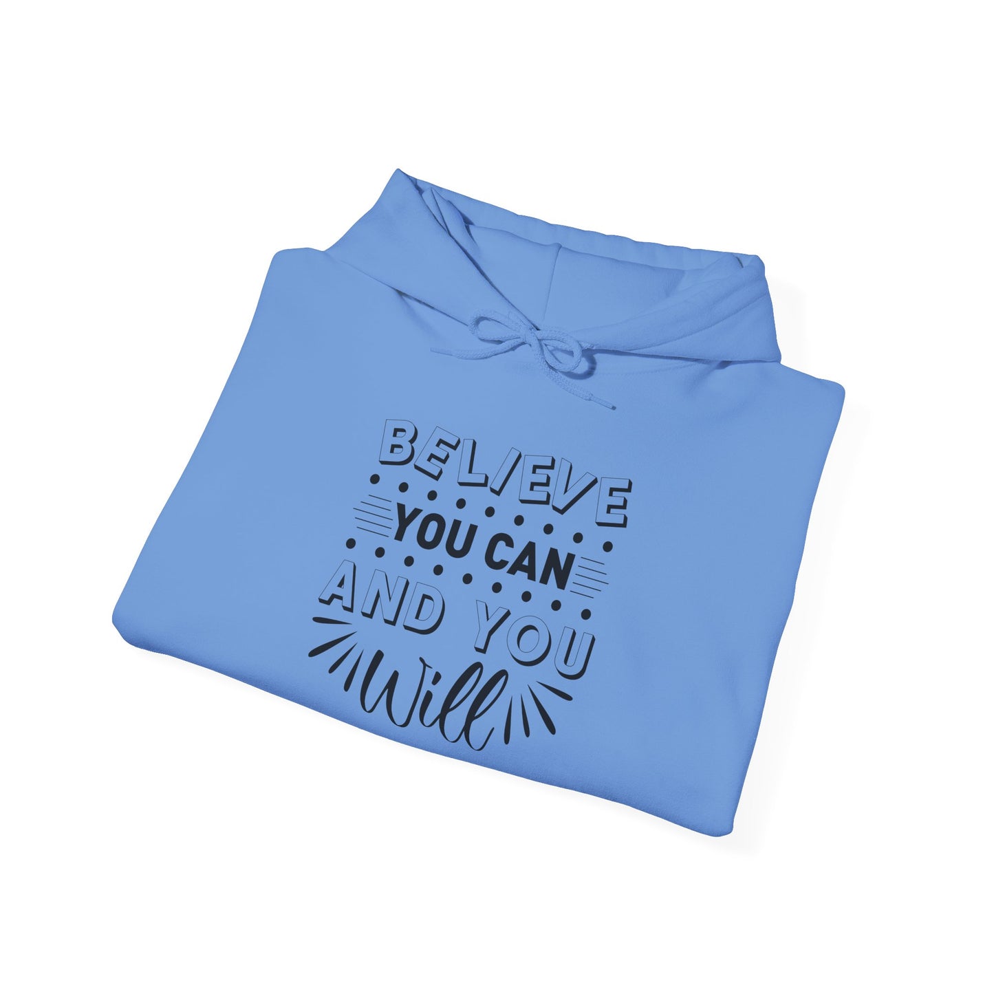 Believe You Can and You Will - Hoodie