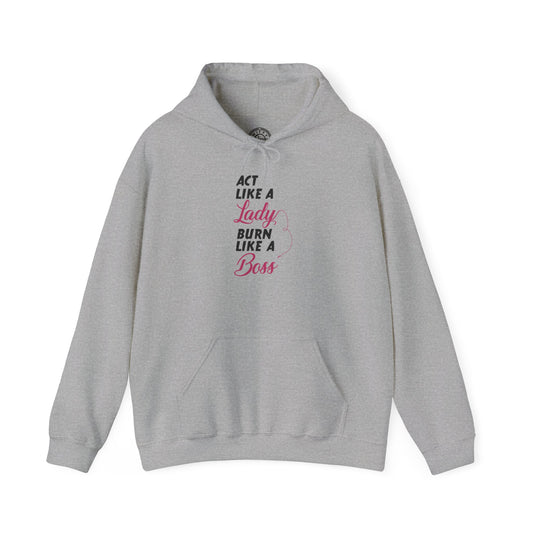Act Like a LADY Burn Like a BOSS - Hoodie