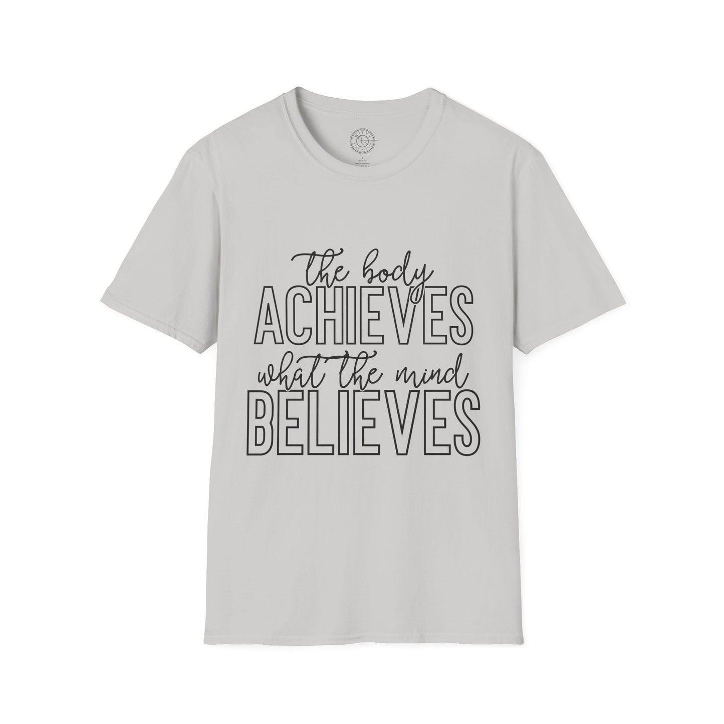 The Body Achieves What the Mind Believes - T-Shirt