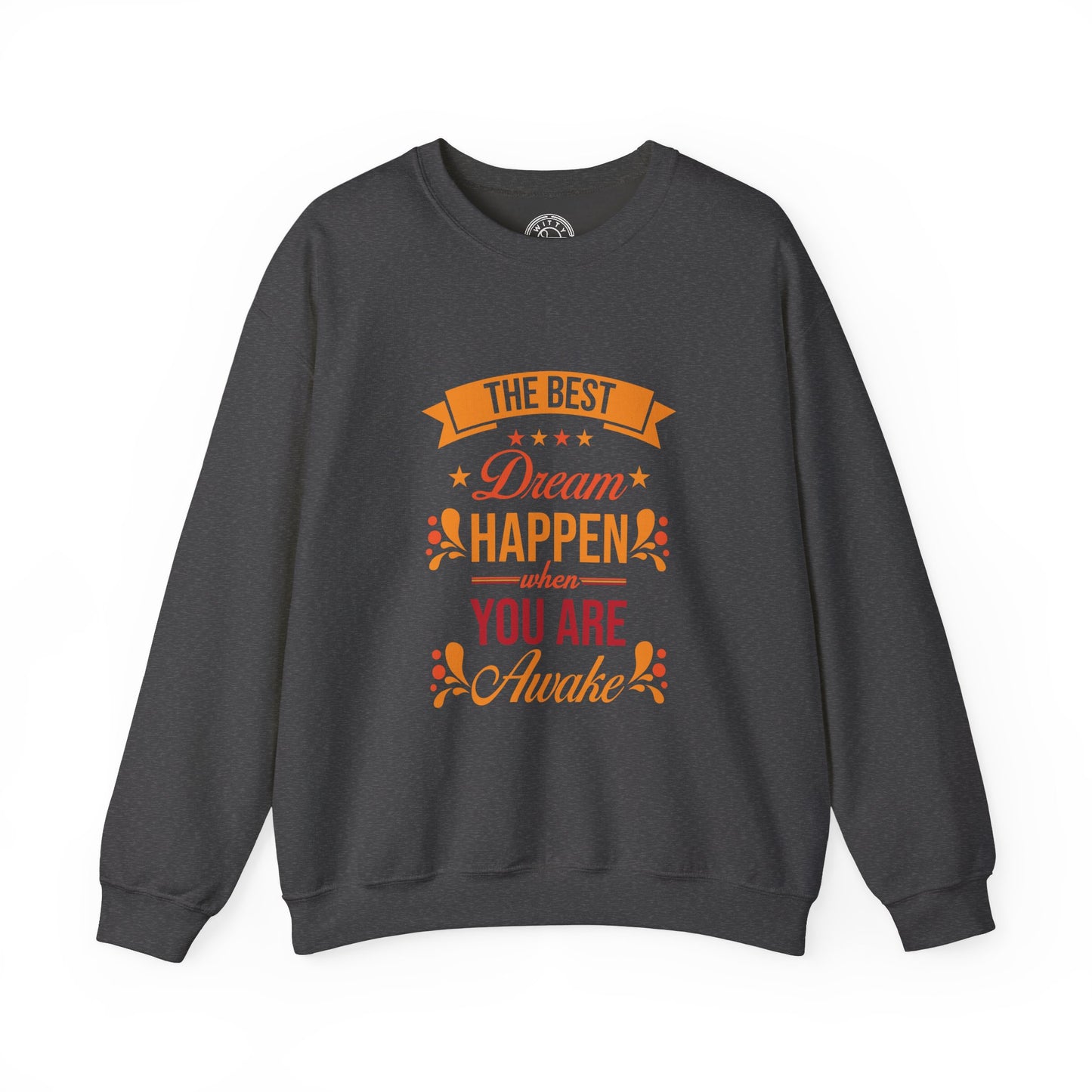 The Best Dream Happen When You're Awake - Sweatshirt