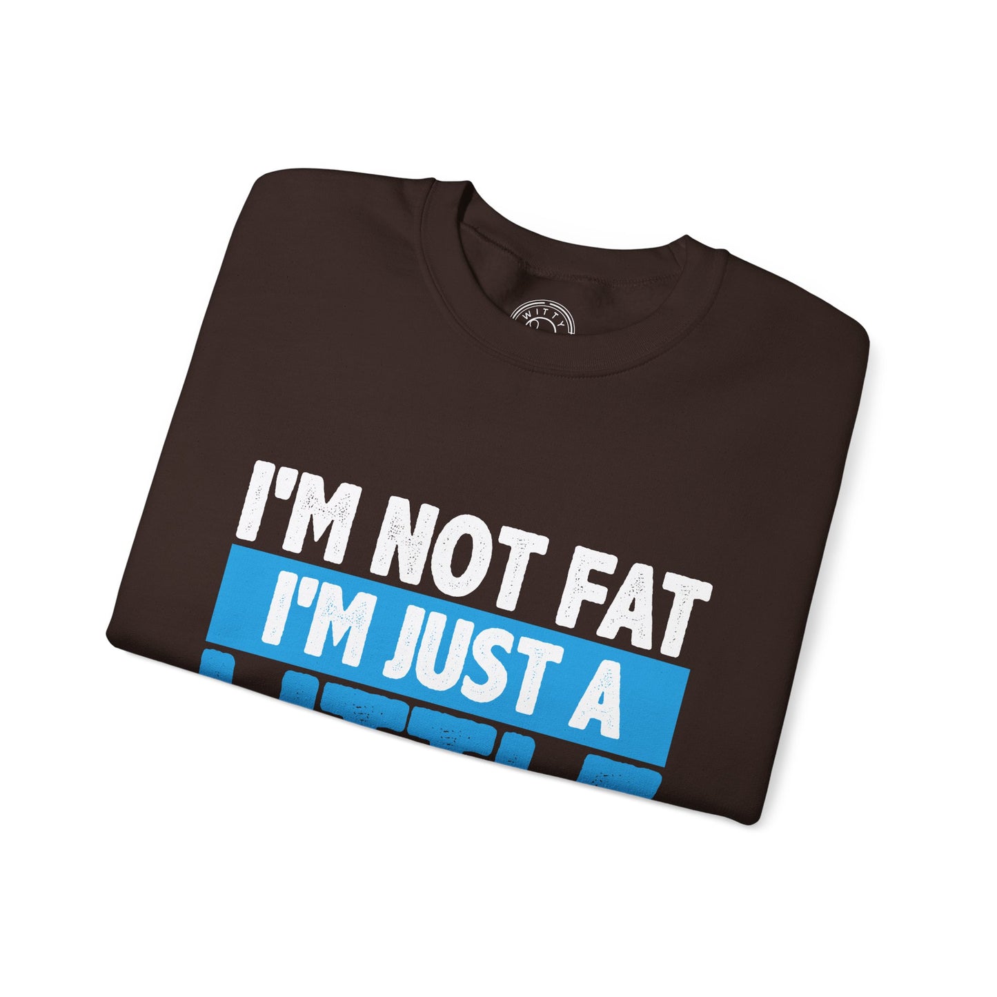 I'm Not Fat - Sweatshirt