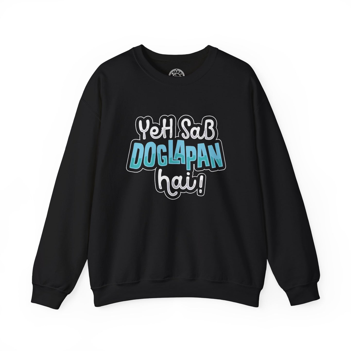 Yeh Sab Doglapan Hai - Sweatshirt