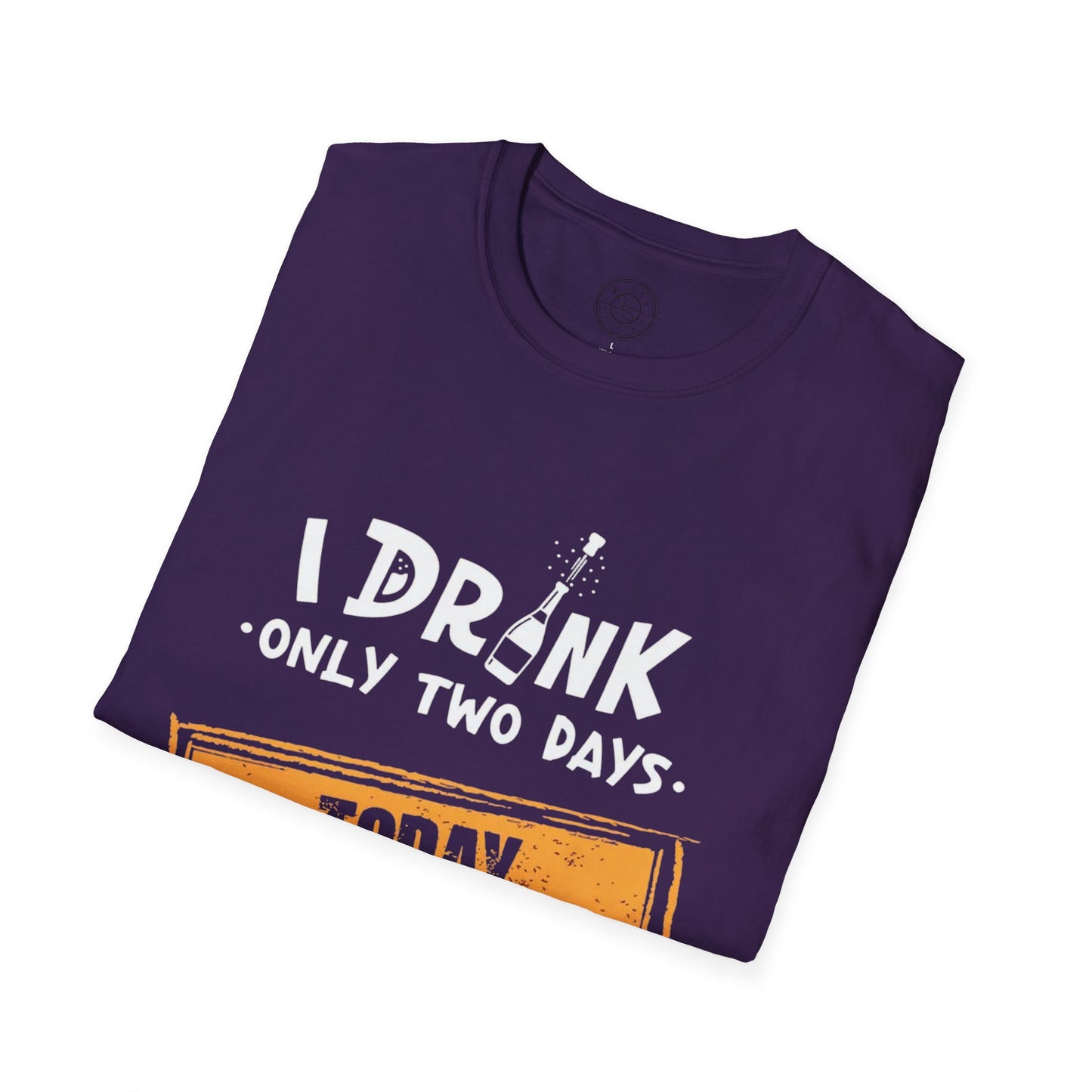 I Drink Only Two Days - T-Shirt