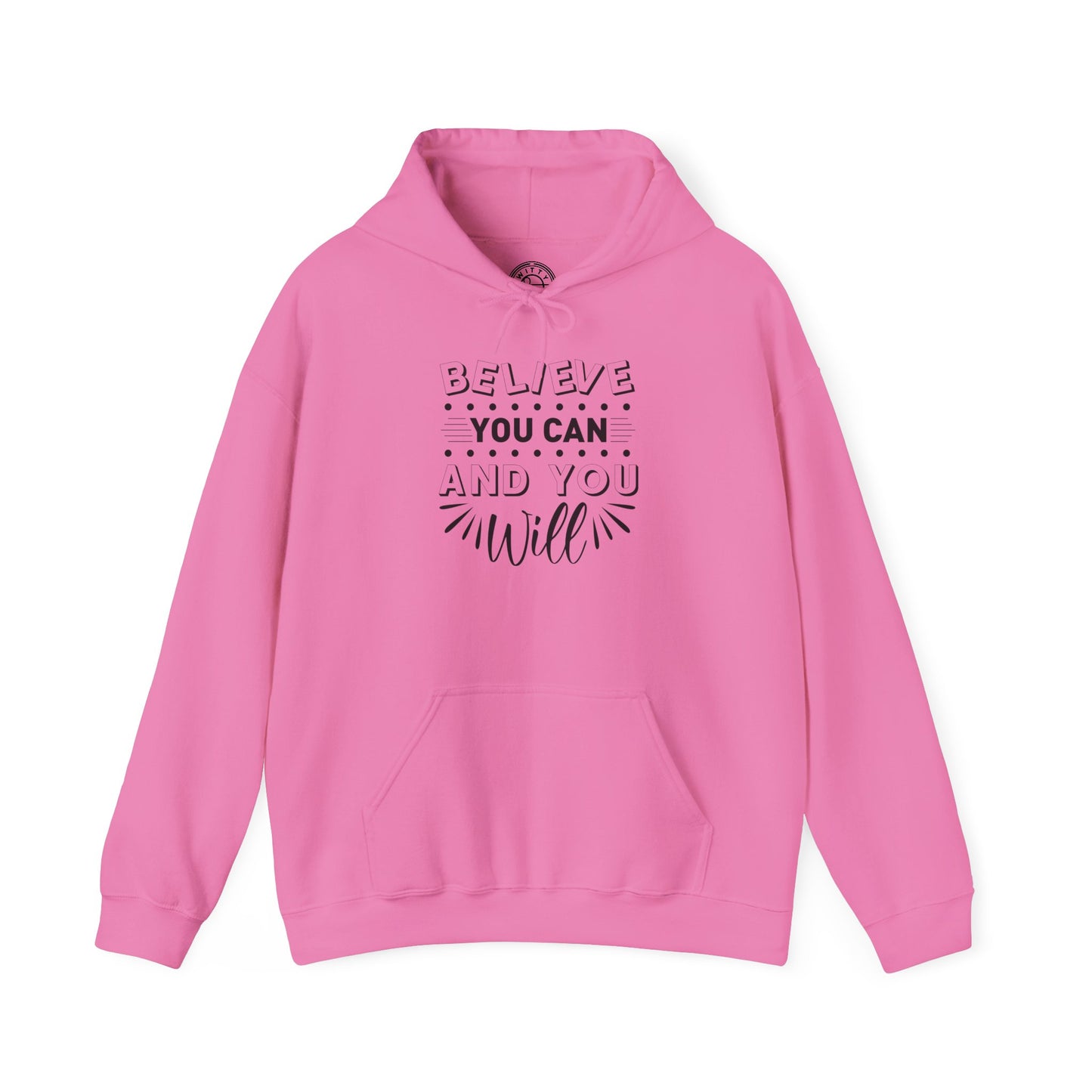 Believe You Can and You Will - Hoodie