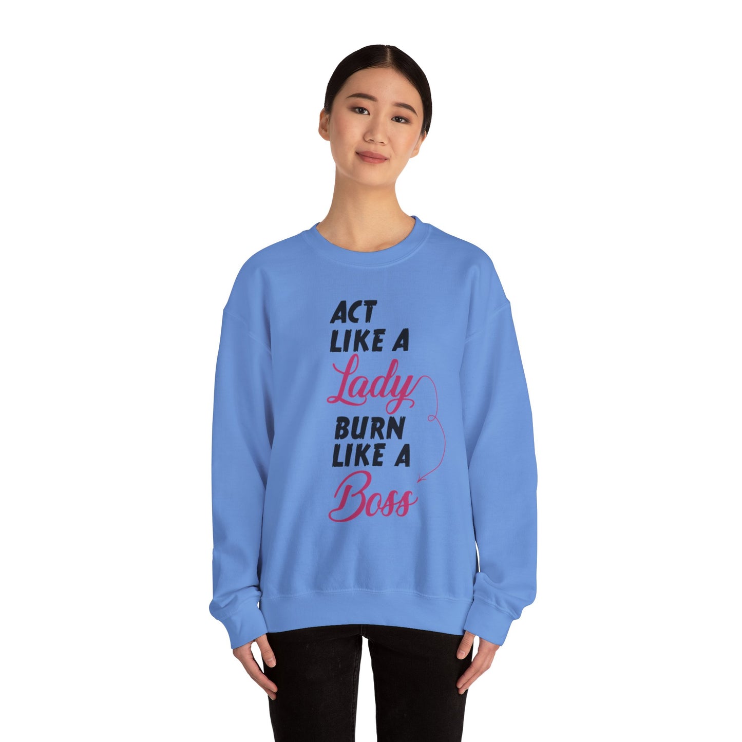 Act Like a LADY Burn Like a BOSS - Sweatshirt