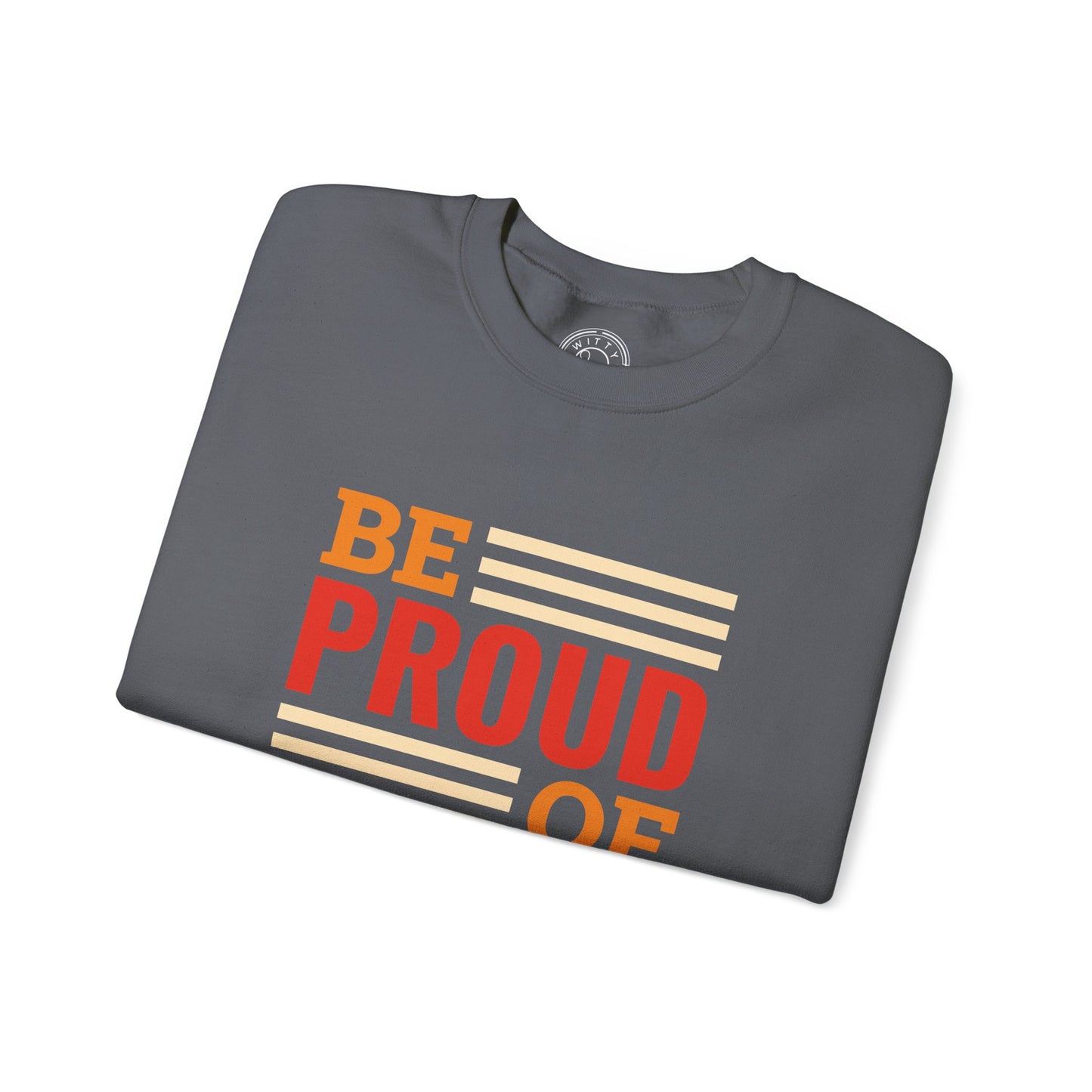Be Proud of Who You're - Sweatshirt