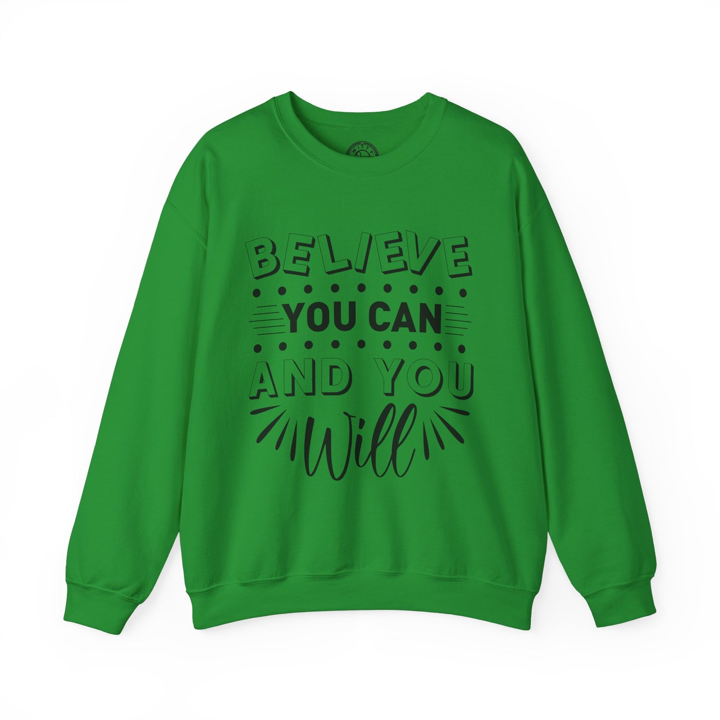 Believe You Can and You Will - Sweatshirt