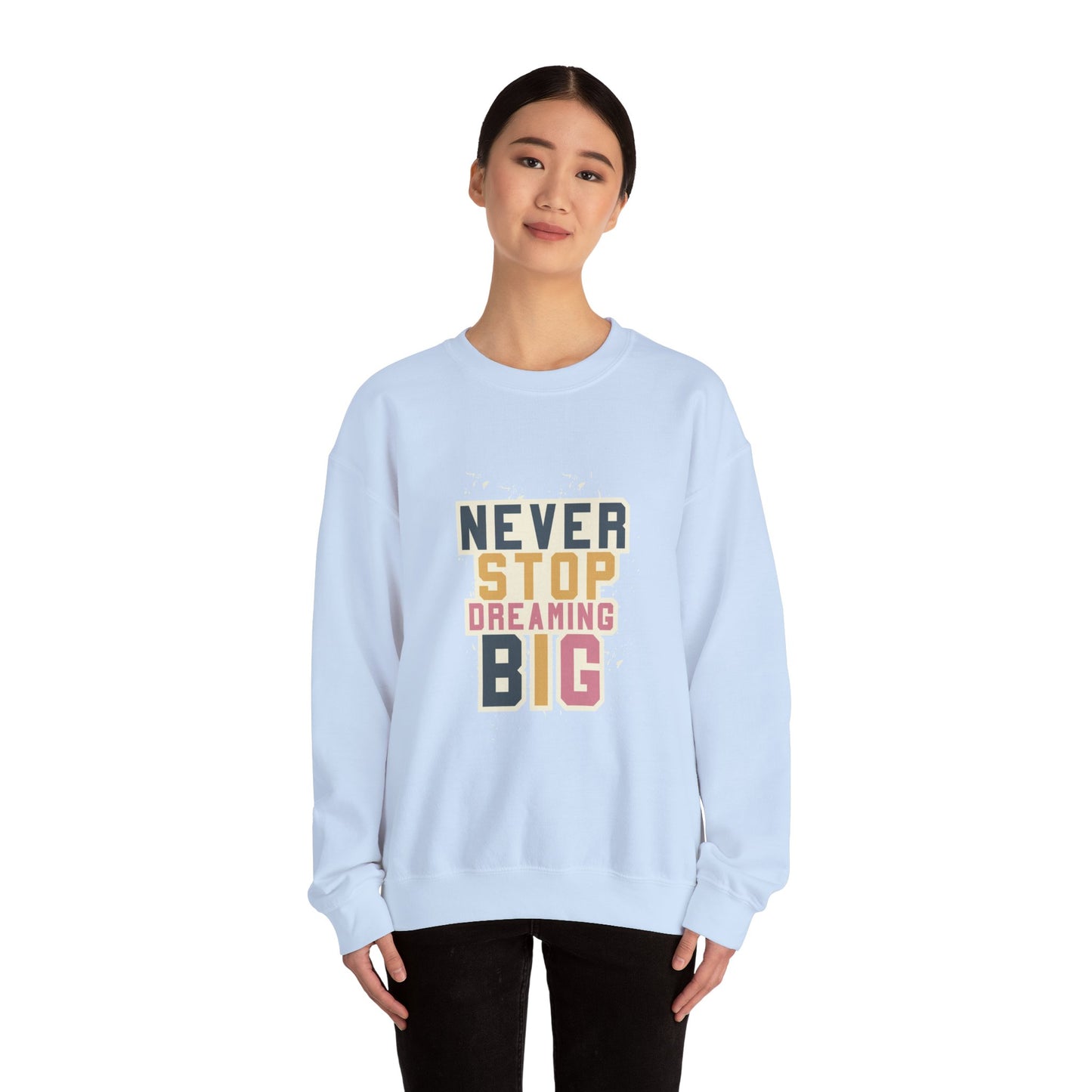 Never Stop Dreaming Big - Sweatshirt
