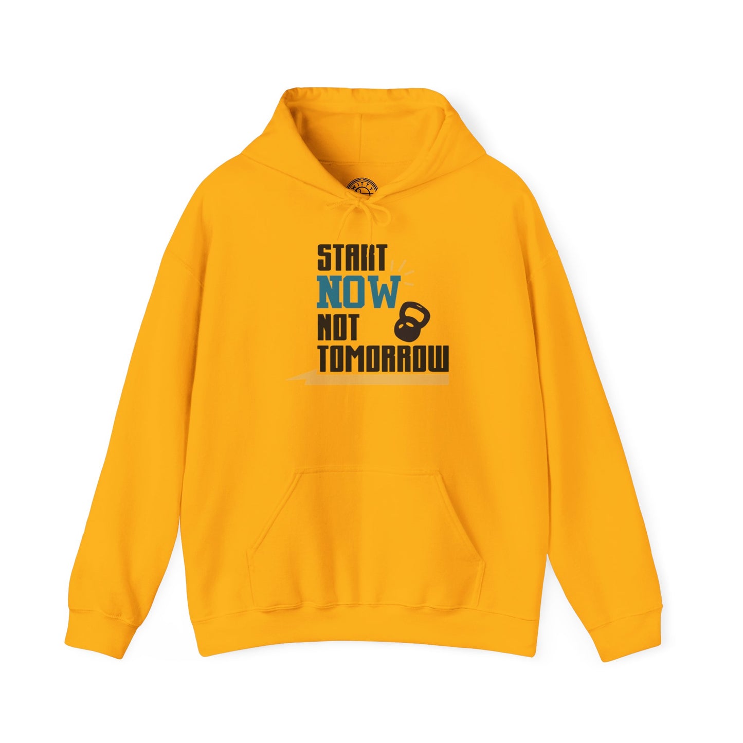 Start Now Not Tomorrow - Hoodie