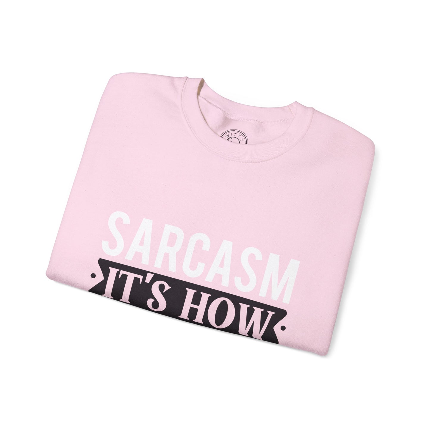 Sarcasm It's how I hug - Sweatshirt