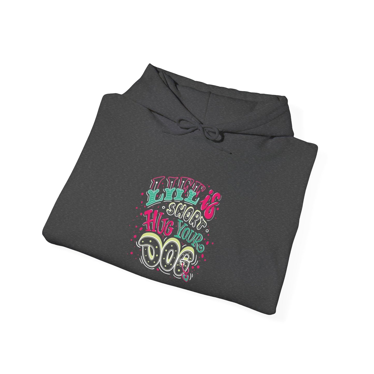 Life is short Hug your DOG - Hoodie