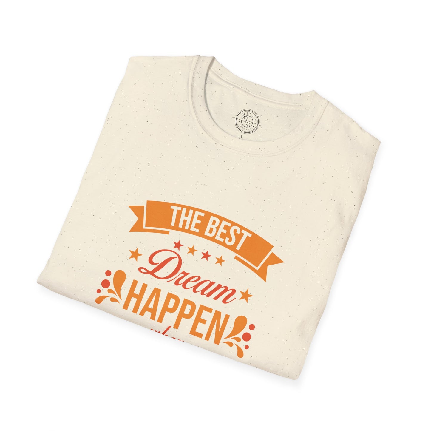 The Best Dream Happen When You're Awake - T-Shirt