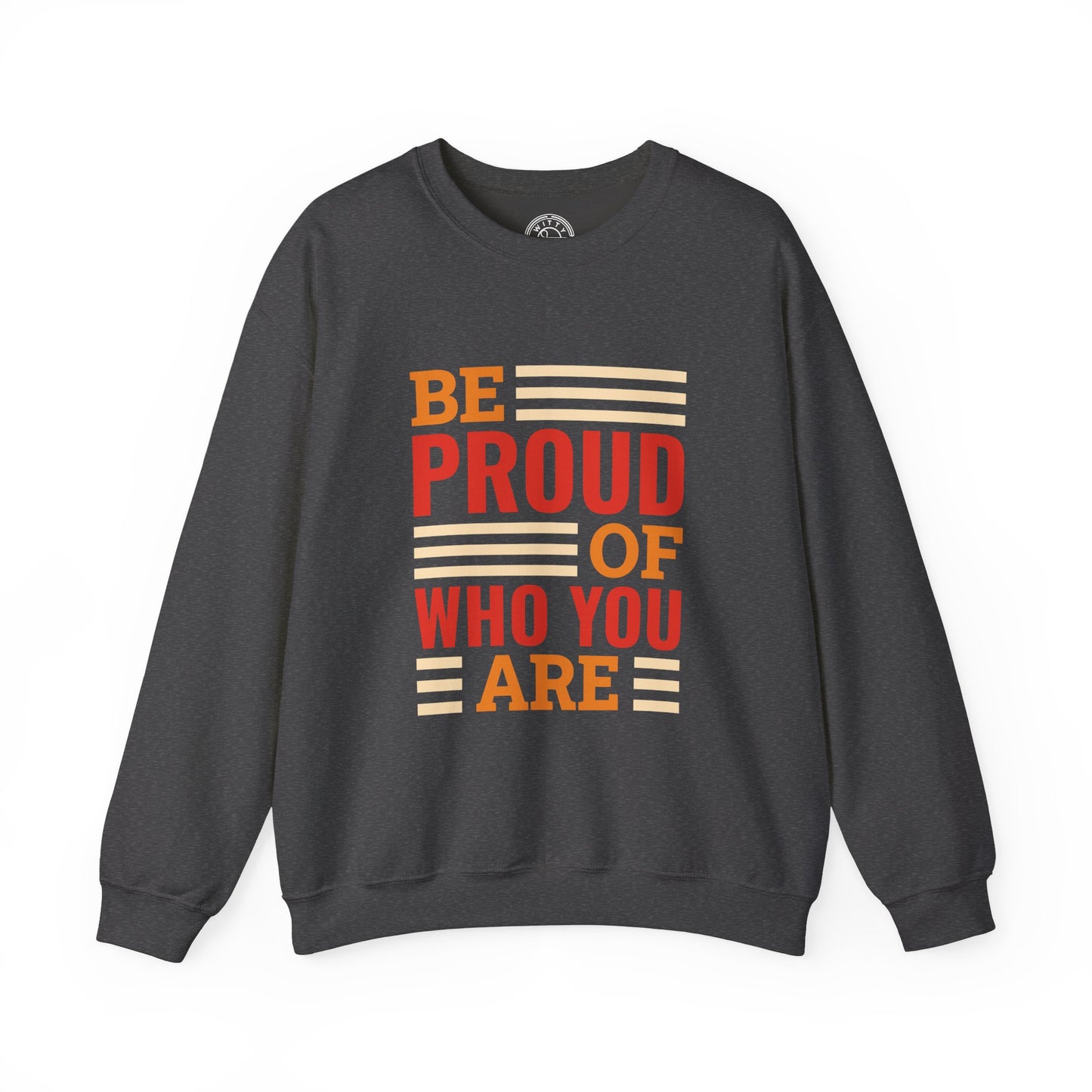 Be Proud of Who You're - Sweatshirt
