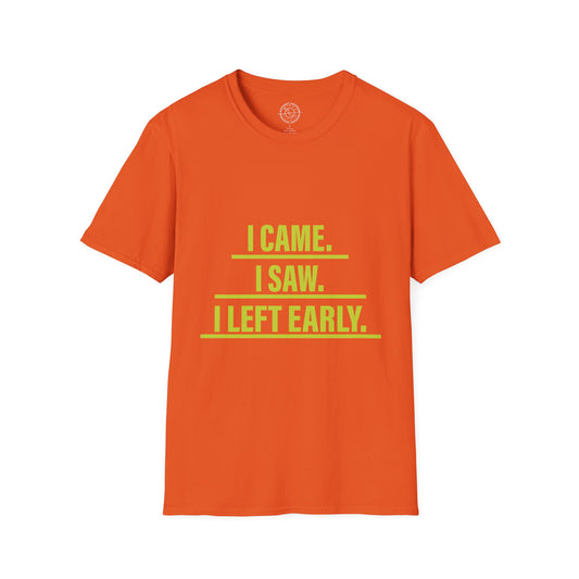 I came I saw I left early - T-Shirt