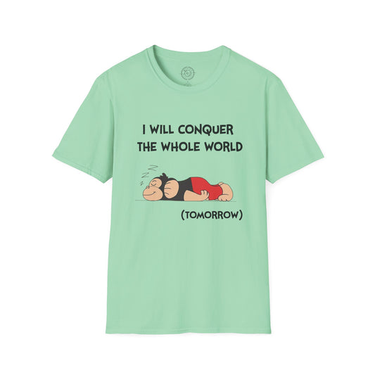 I'll Conquer The Whole World Tomorrow - T-Shirt