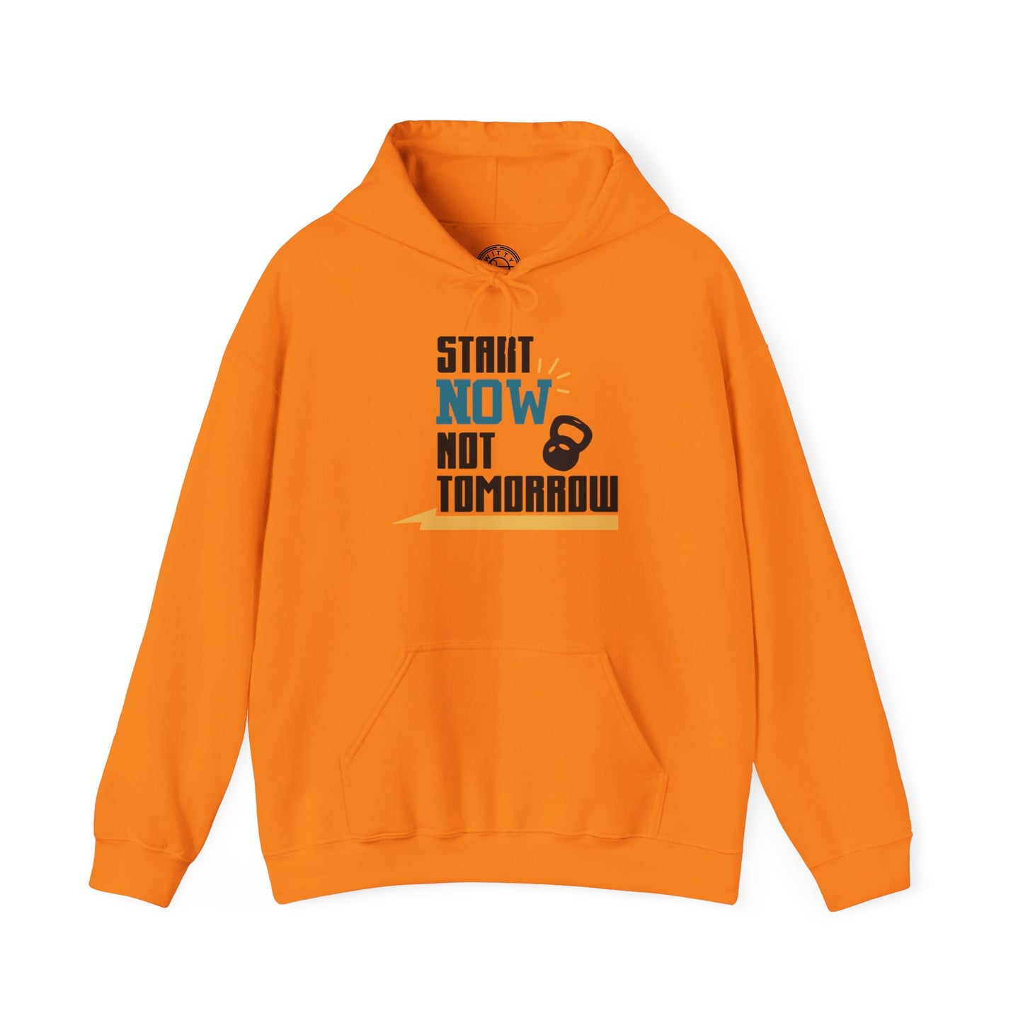 Start Now Not Tomorrow - Hoodie