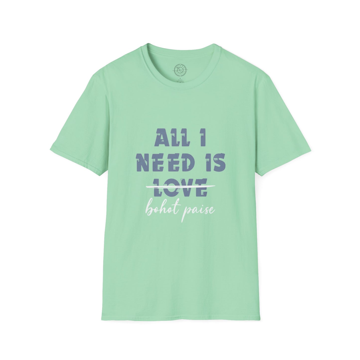 All I Need is Bohot Paise - T-Shirt