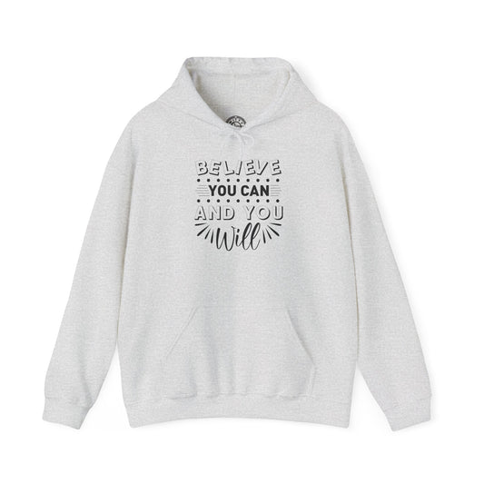 Believe You Can and You Will - Hoodie