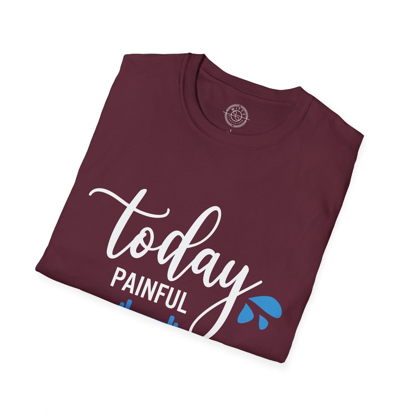 Painful Today Powerful Tomorrow - T-Shirt