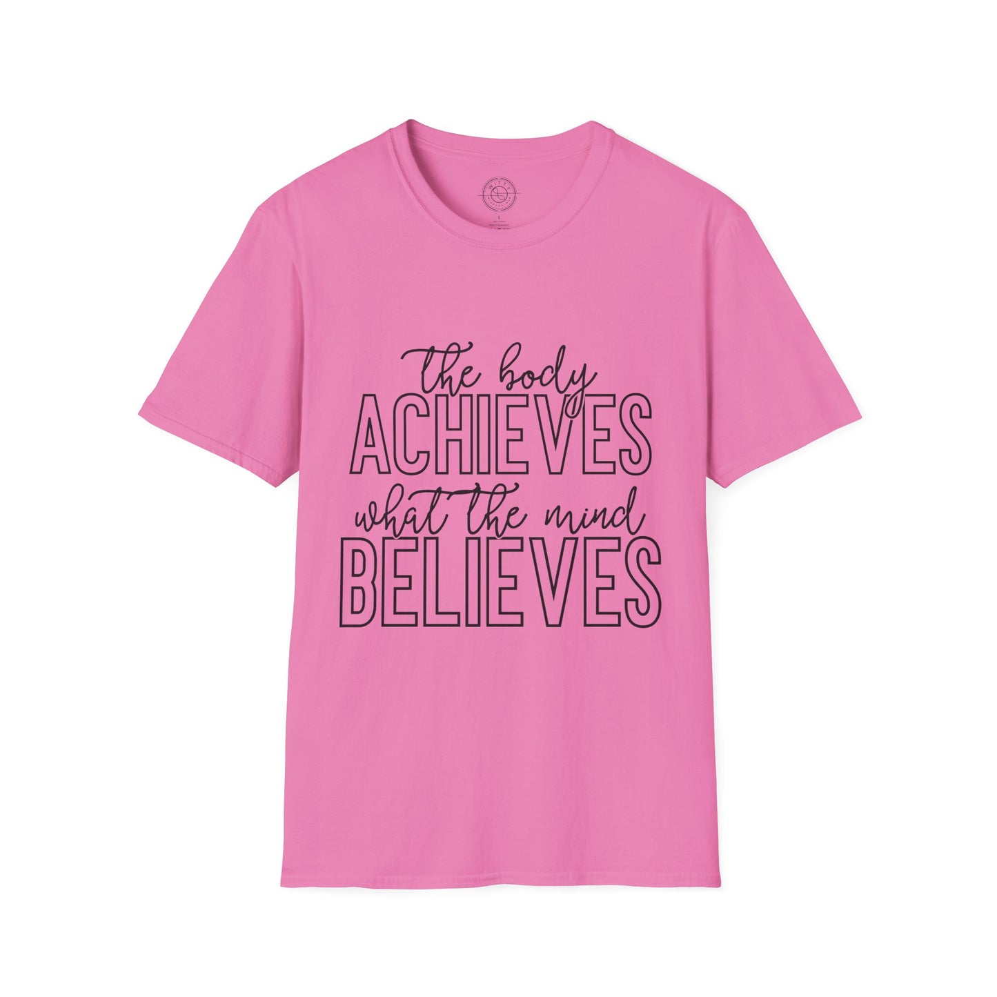 The Body Achieves What the Mind Believes - T-Shirt