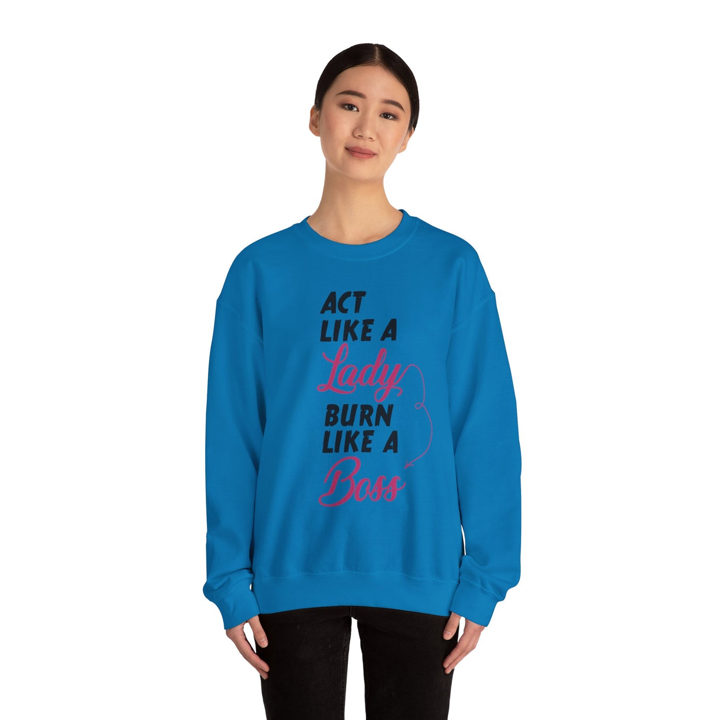 Act Like a LADY Burn Like a BOSS - Sweatshirt
