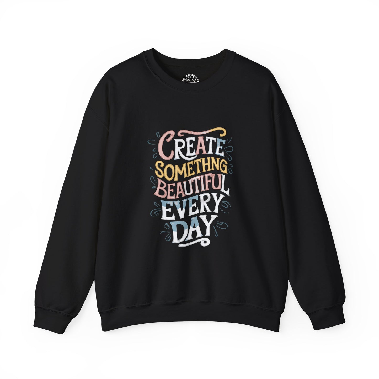 Create Something Beautiful Everyday - Sweatshirt