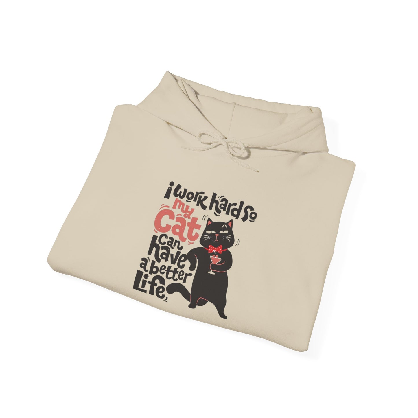 I work hard so my CAT can have a BETTER LIFE - Hoodie