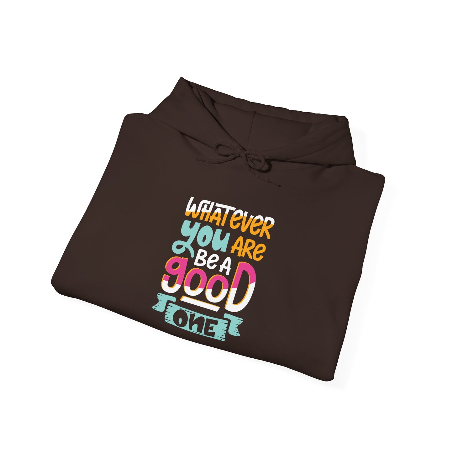 Whatever YOU'RE be a GOOD ONE - Hoodie