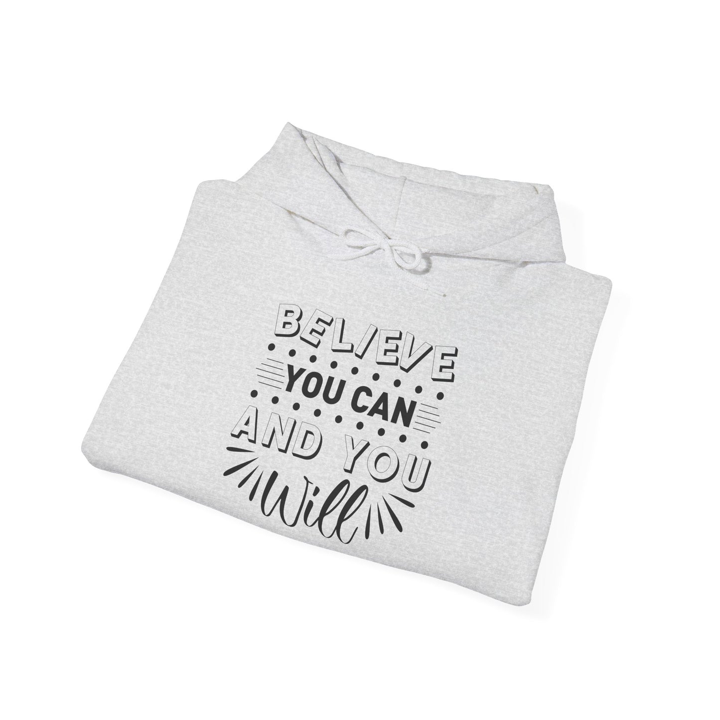 Believe You Can and You Will - Hoodie