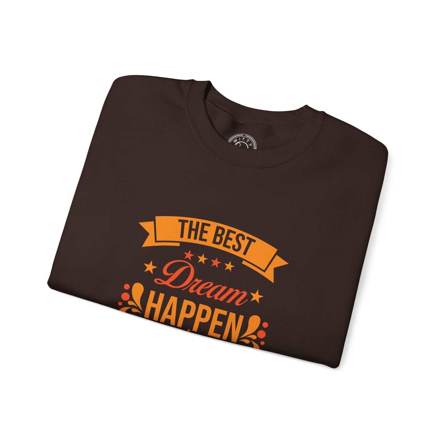 The Best Dream Happen When You're Awake - Sweatshirt