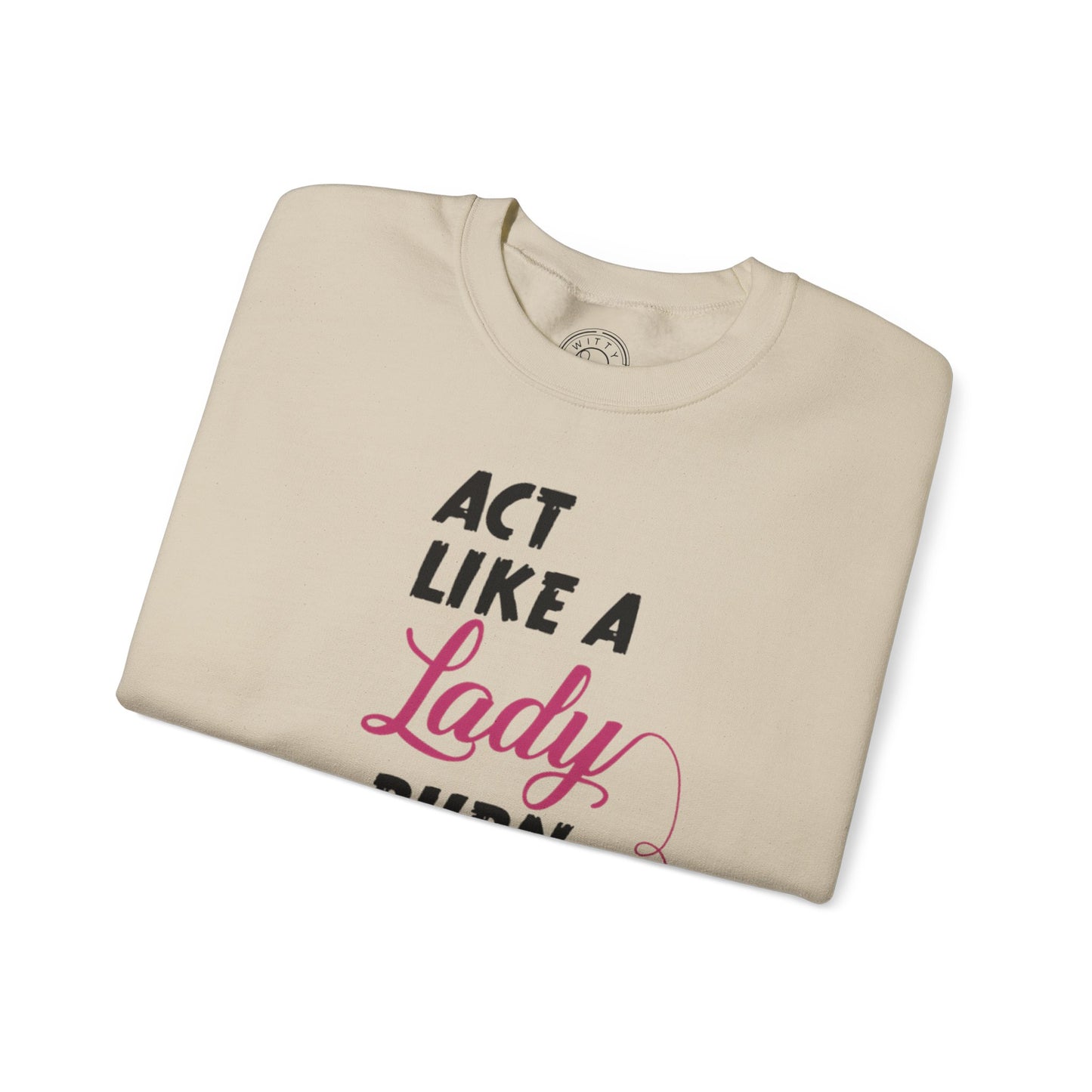 Act Like a LADY Burn Like a BOSS - Sweatshirt
