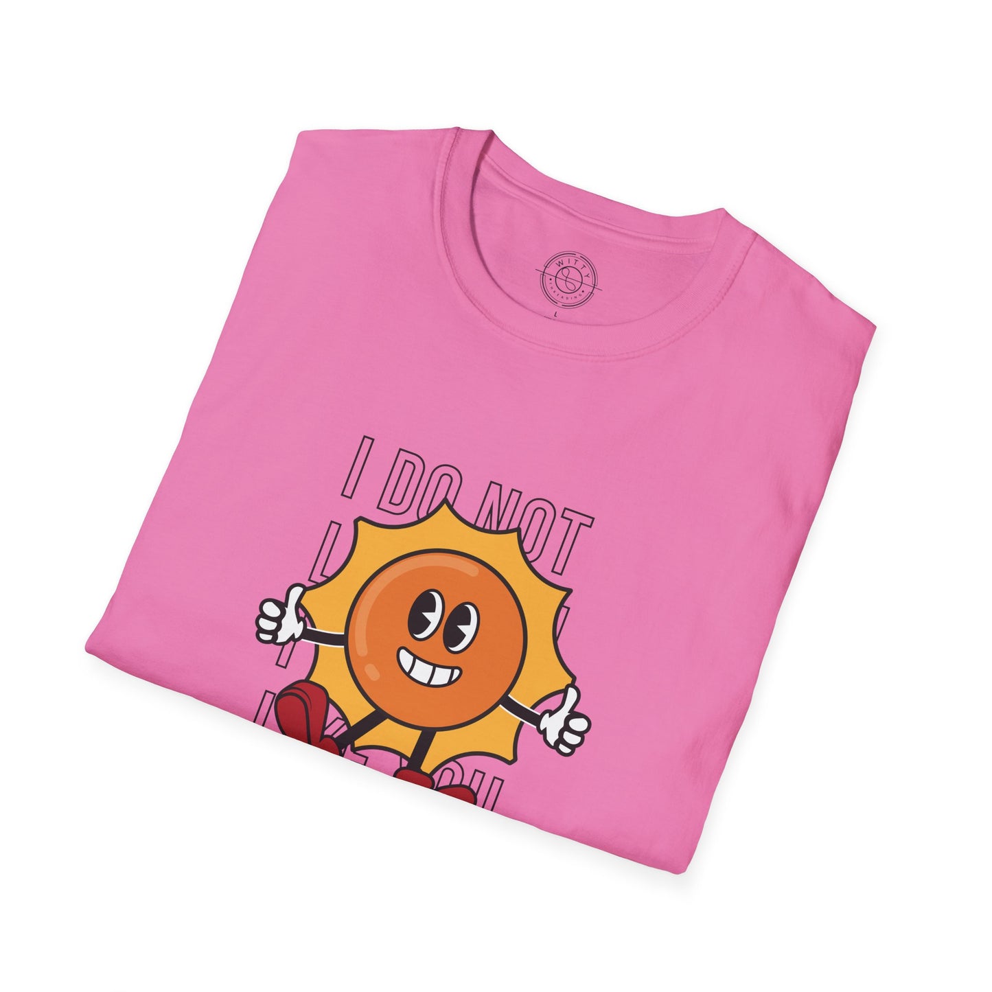I Do Not Like You - T-Shirt