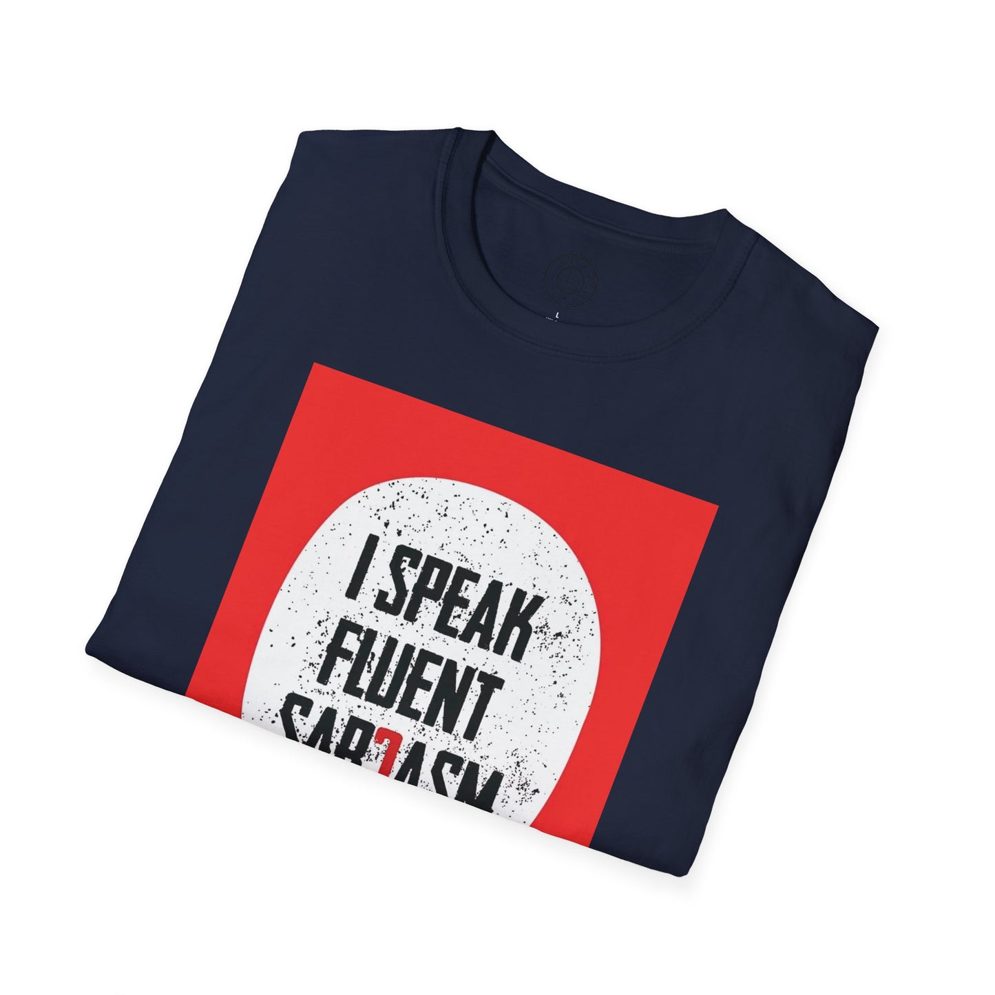I Speak Fluent Sarcasm - T-Shirt