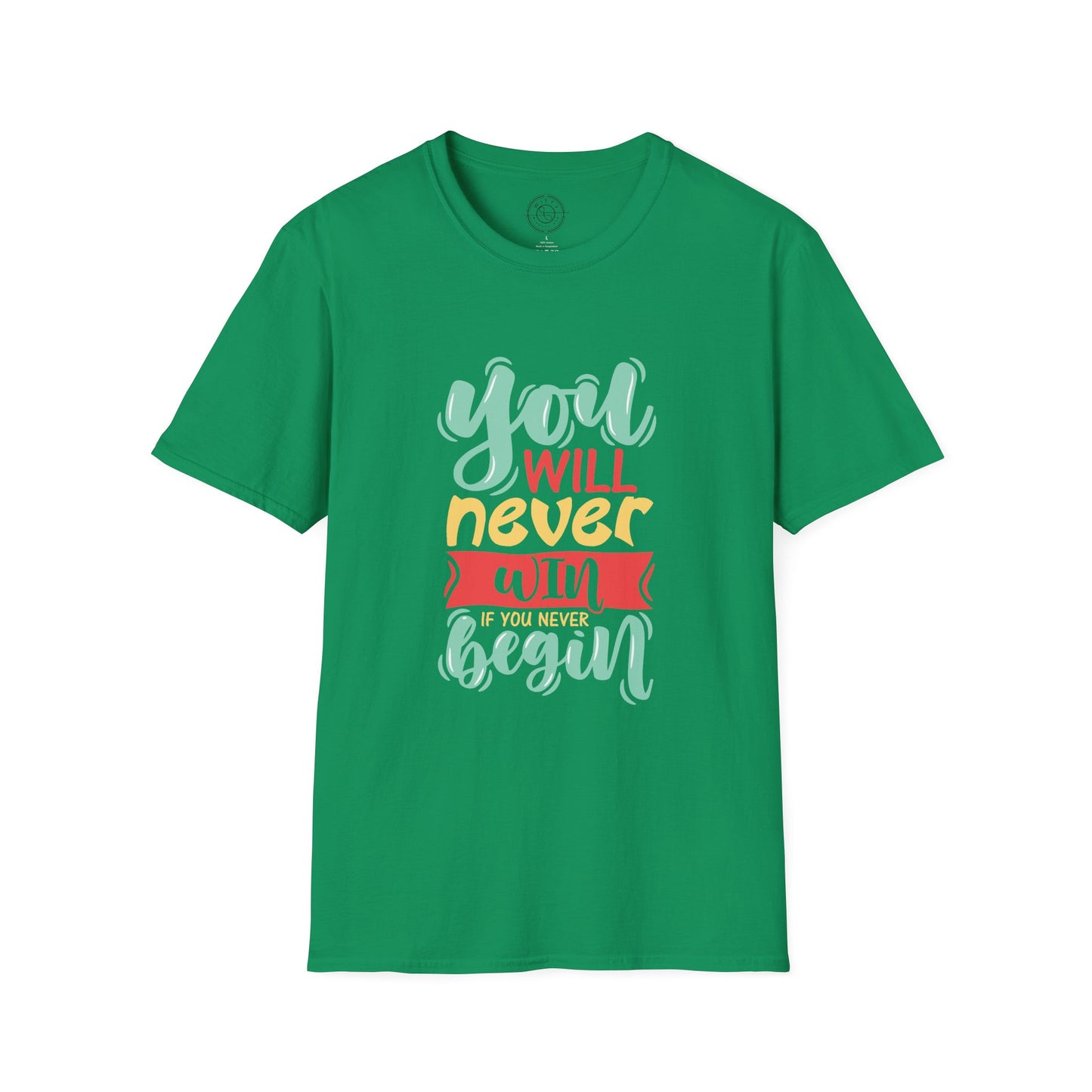 You'll never WIN if you never BEGIN - T-Shirt