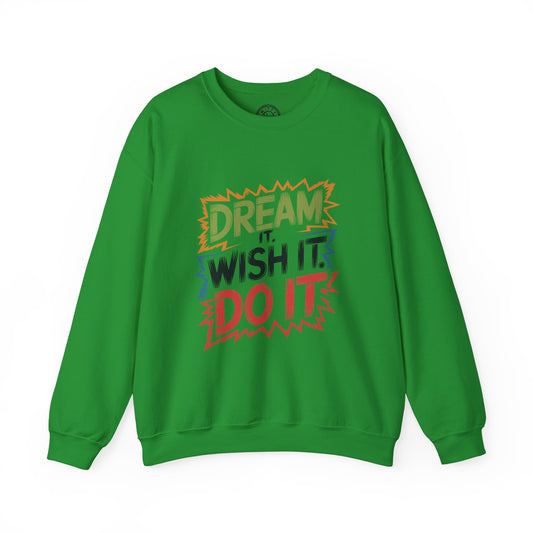 Dream it Wish it Do it - Sweatshirt