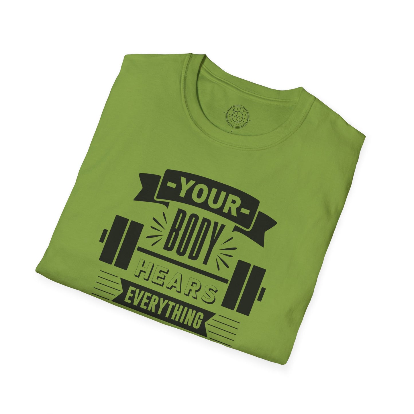 Your Body Hears Everything - T-Shirt