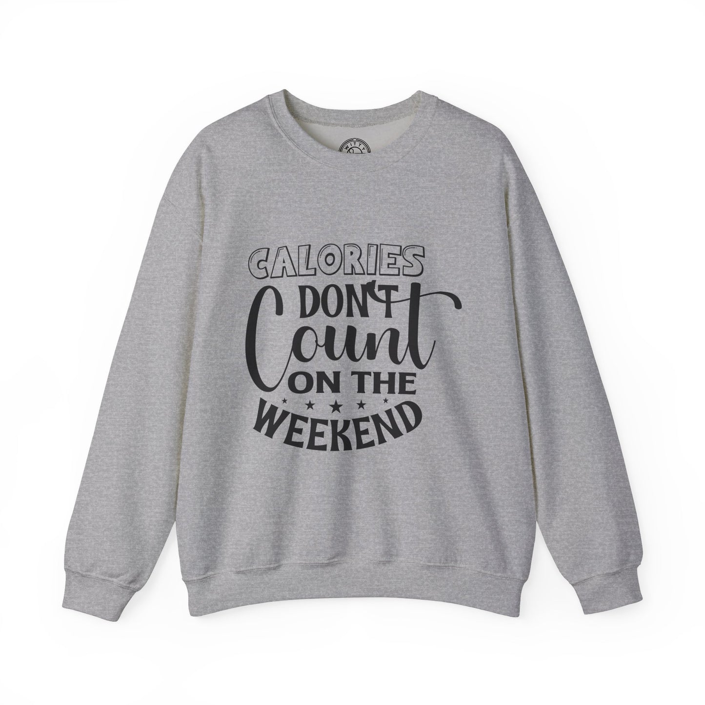Calories Don't Count On The Weekend - Sweatshirt