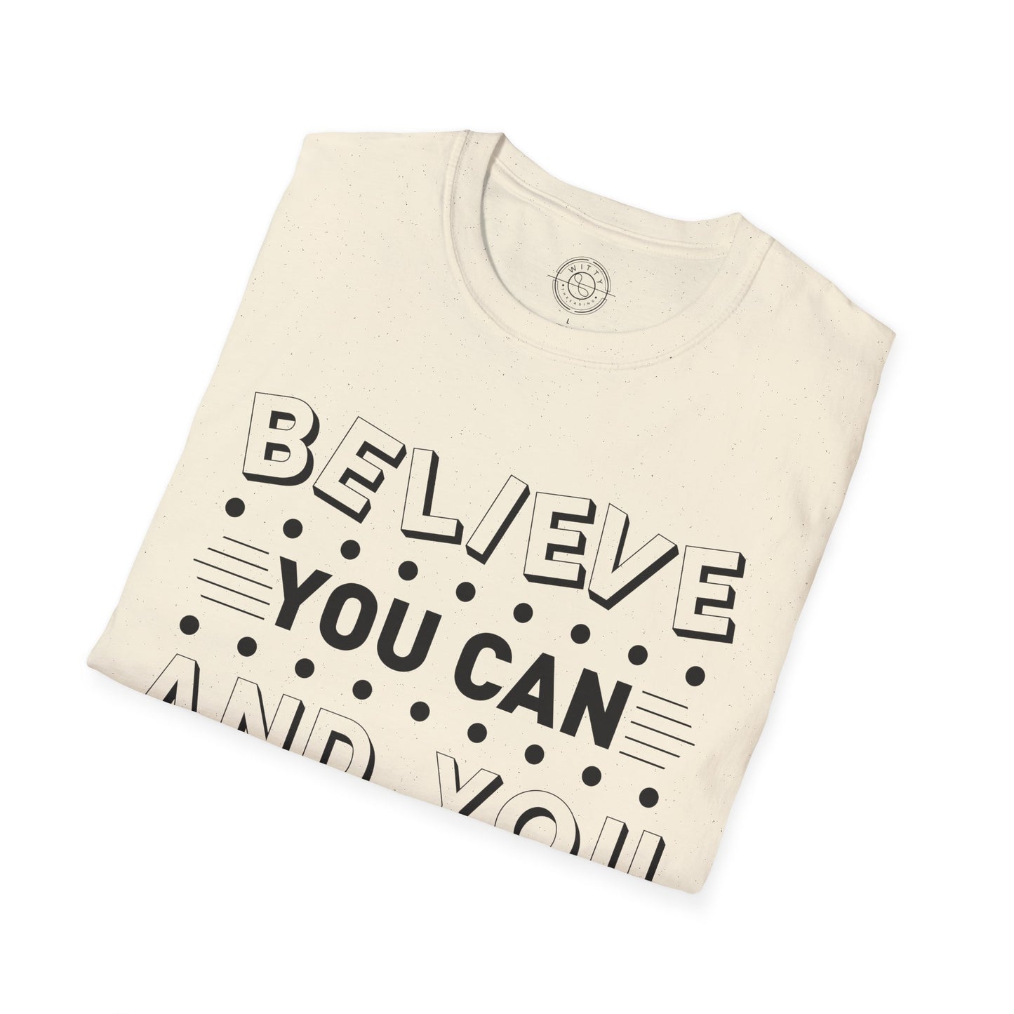 Believe You Can and You Will - T-Shirt
