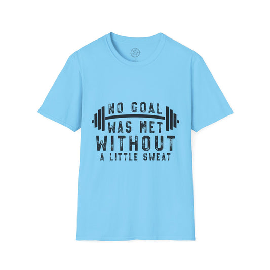No Goal Was Met Without a Little Sweat - T-Shirt