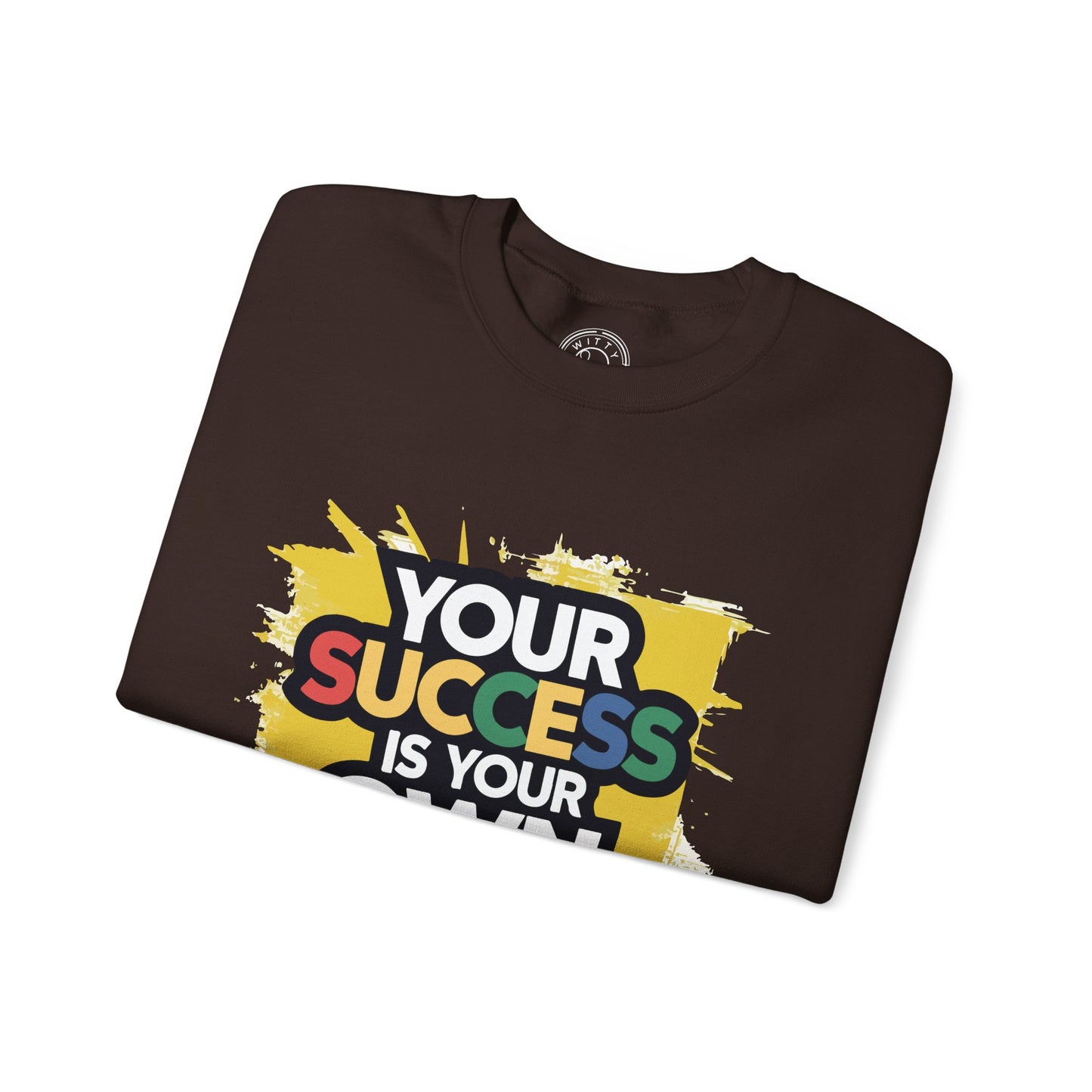 Your Success is Your Own Creation - Sweatshirt