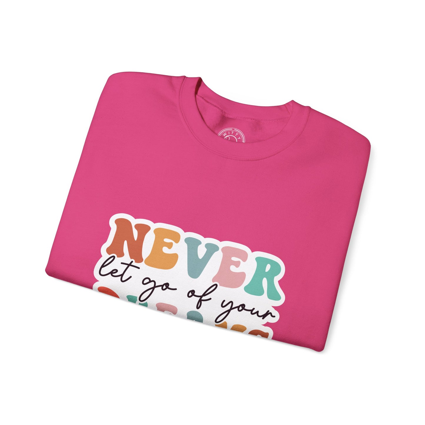 Never Let Go of Your Dreams - Sweatshirt