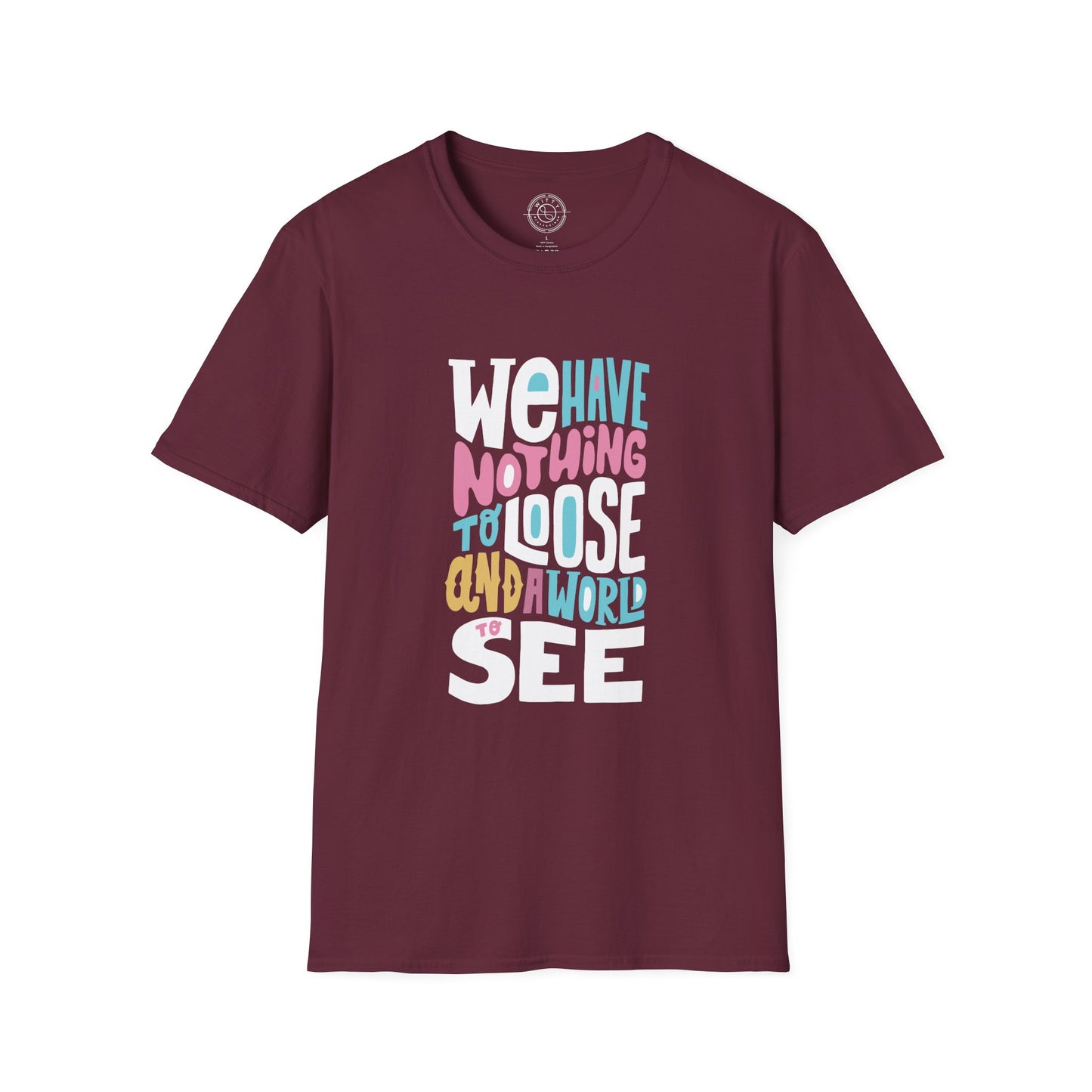 We Have Nothing to Loose - T-Shirt