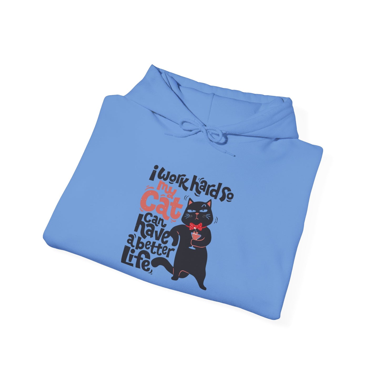 I work hard so my CAT can have a BETTER LIFE - Hoodie