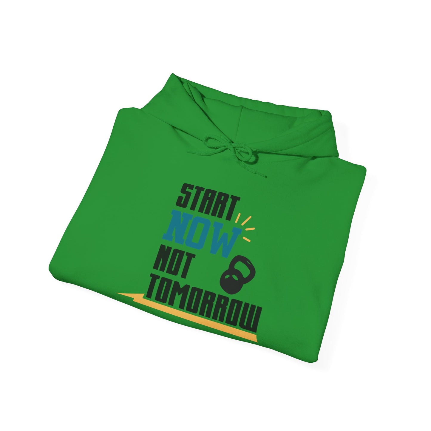 Start Now Not Tomorrow - Hoodie