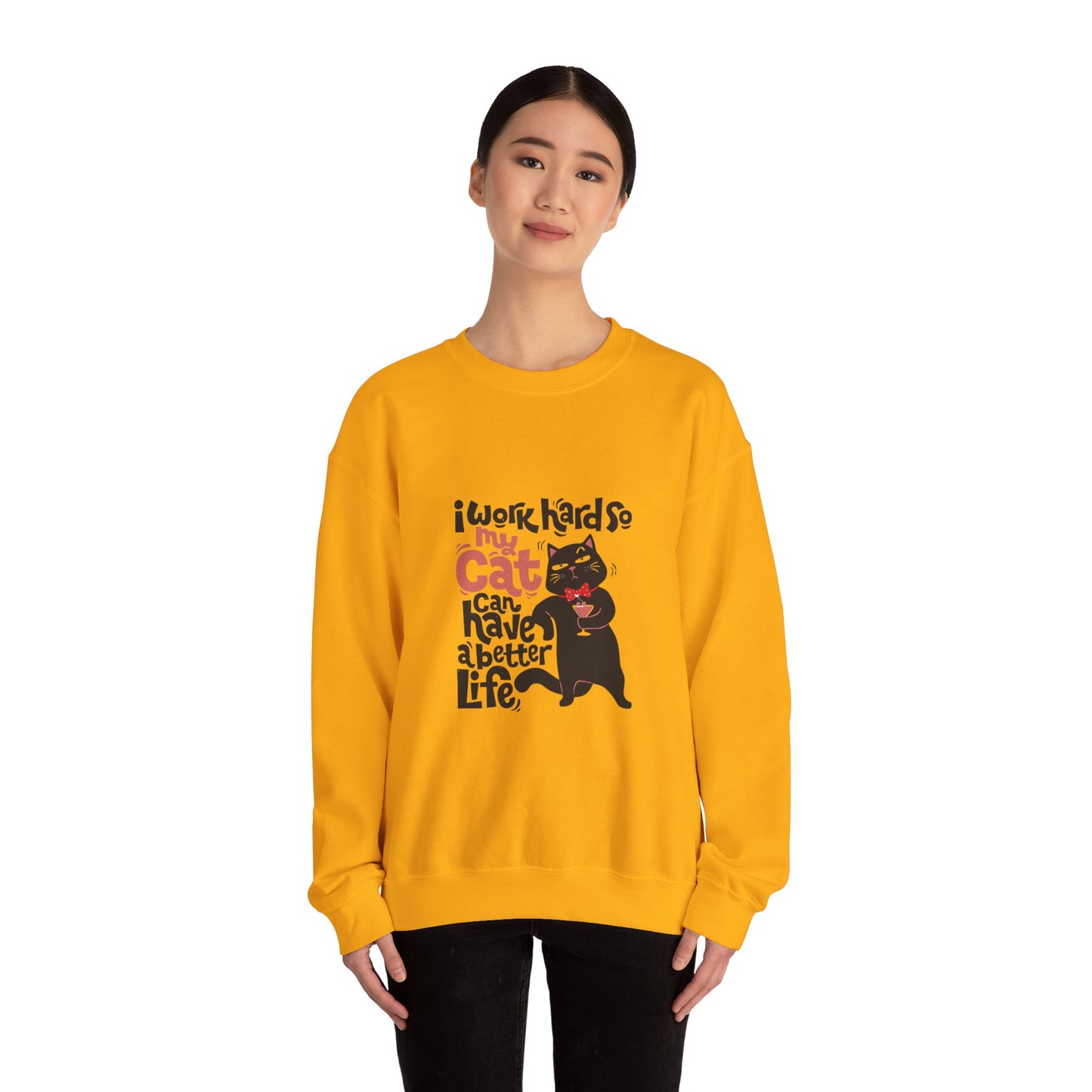 I work hard so my CAT can have a BETTER LIFE - Sweatshirt
