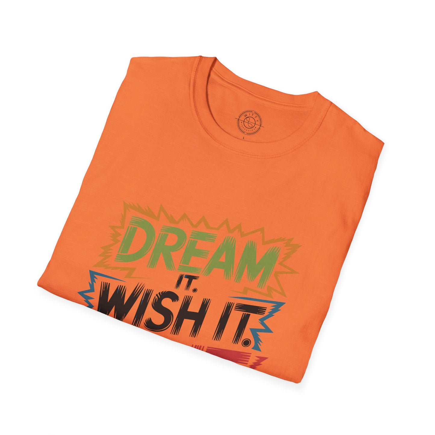 Dream it Wish it Do it - T-Shirt