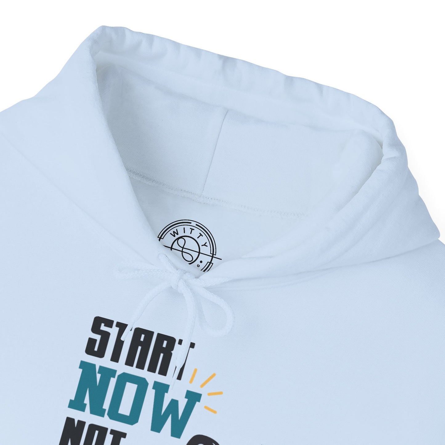 Start Now Not Tomorrow - Hoodie
